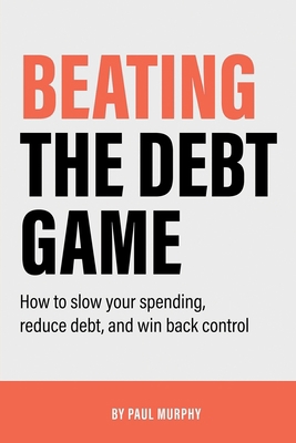 Beating the Debt Game: How to slow your spendin... B08K41XQZL Book Cover