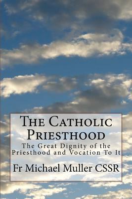 The Catholic Priesthood: The Great Dignity of t... 1974493342 Book Cover