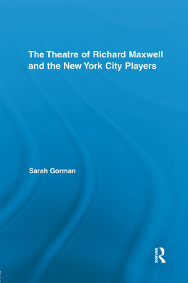 The Theatre of Richard Maxwell and the New York... 1138378089 Book Cover