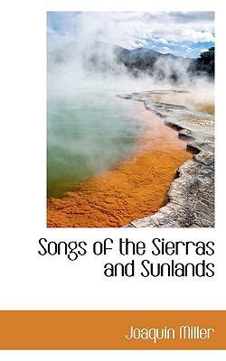 Songs of the Sierras and Sunlands 1117104044 Book Cover
