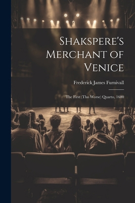 Shakspere's Merchant of Venice: The First (Tho ... 1022663844 Book Cover