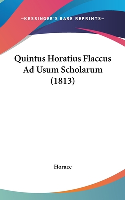 Quintus Horatius Flaccus Ad Usum Scholarum (1813) [Latin] 1120825903 Book Cover