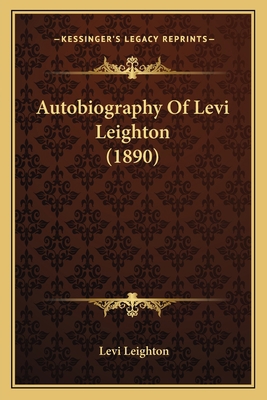 Autobiography Of Levi Leighton (1890) 1165914336 Book Cover