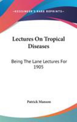 Lectures On Tropical Diseases: Being The Lane L... 0548201072 Book Cover