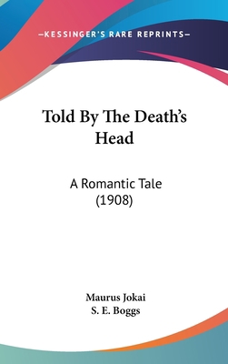 Told By The Death's Head: A Romantic Tale (1908) 0548988943 Book Cover