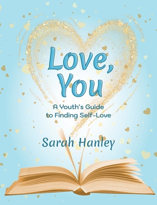 Love, You: A Youth's Guide to Finding Self-Love 177502735X Book Cover