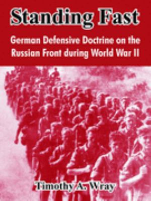 Standing Fast: German Defensive Doctrine on the... 1410213897 Book Cover