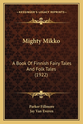 Mighty Mikko: A Book Of Finnish Fairy Tales And... 116406889X Book Cover