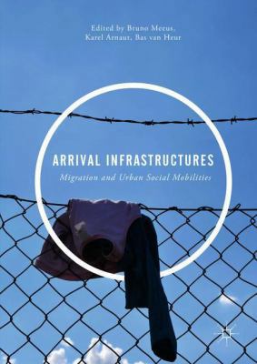 Arrival Infrastructures: Migration and Urban So... 331991166X Book Cover