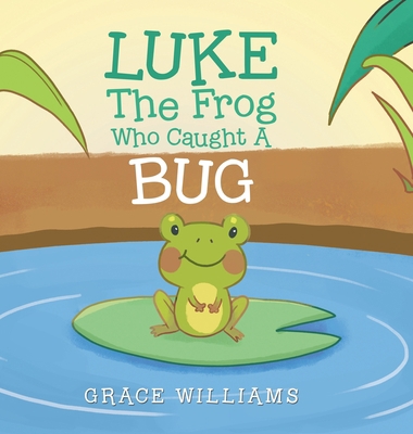 Luke the Frog Who Caught a Bug 1796093130 Book Cover