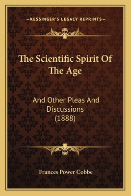 The Scientific Spirit Of The Age: And Other Ple... 1164172581 Book Cover