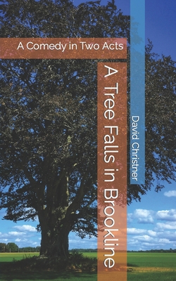A Tree Falls in Brookline: A Comedy in Two Acts 169317426X Book Cover
