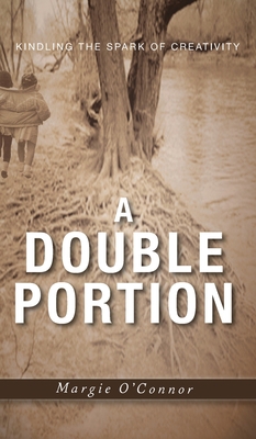 A Double Portion: Kindling the Spark of Creativity 1525583719 Book Cover