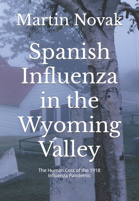 Spanish Influenza in the Wyoming Valley: The Hu... 1096885913 Book Cover