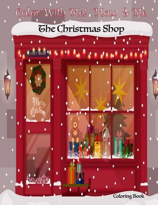 Color With Me! Mom & Me: The Christmas Shop Col... 1540534006 Book Cover
