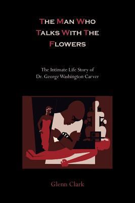 The Man Who Talks with the Flowers-The Intimate... 1614272913 Book Cover