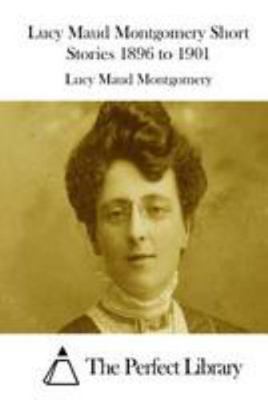 Lucy Maud Montgomery Short Stories 1896 to 1901 1512204838 Book Cover