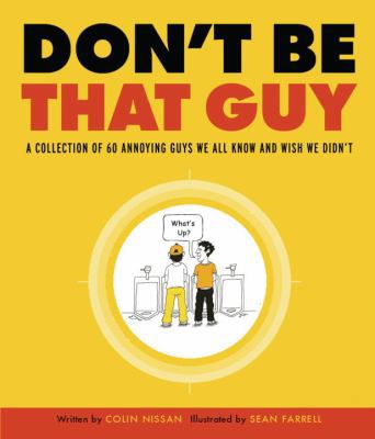 Don't Be That Guy: A Collection of 60 Annoying ... 0307450368 Book Cover