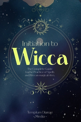 Initiation to Wicca: The Complete Guide to the ... B0D3KKMH3G Book Cover