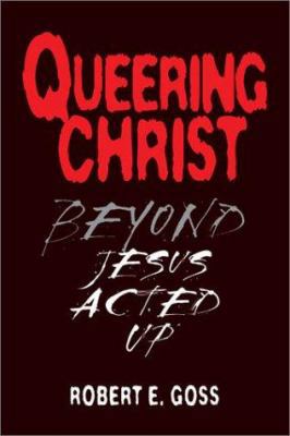 Queering Christ: Beyond Jesus Acted Up 0829814981 Book Cover