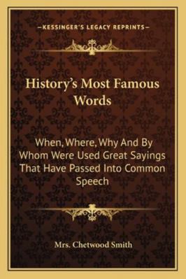 History's Most Famous Words: When, Where, Why A... 1163188042 Book Cover