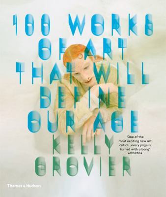 100 Works of Art That Will Define Our Age 0500292205 Book Cover