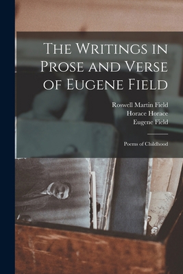 The Writings in Prose and Verse of Eugene Field... 1018091572 Book Cover