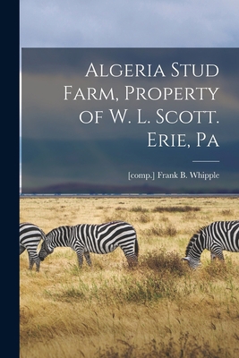 Algeria Stud Farm, Property of W. L. Scott. Eri... 1014978491 Book Cover