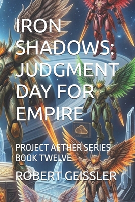 Iron Shadows: Judgment Day for Empire: Project ... B0H9LZW54T Book Cover