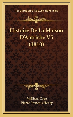 Histoire De La Maison D'Autriche V5 (1810) [French] 116798501X Book Cover
