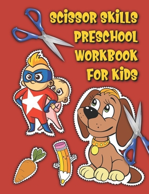 Scissor Skills Preschool Workbook For Kids: Preschool Cutting Workbooks Scissor Books For Kids Ages 3-5 Cutting Books For Kids Ages 3-5 Cutting Activity Books For Kids Scissors Workbook B08JDTMLY8 Book Cover