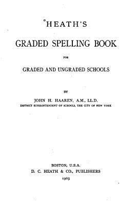 Heath's Graded Spelling Book, For Graded and Un... 1533332894 Book Cover