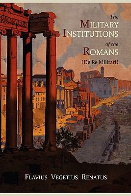 The Military Institutions of the Romans (de Re ... 1614270554 Book Cover