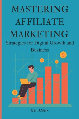 Mastering affiliate marketing: Strategies for d... B0CSXDGZGV Book Cover