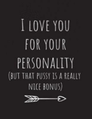 I love you for your personality(but that pussy is a really nice bonus): Blank Paper For Sketch Book 100 Page (8.5"x11")