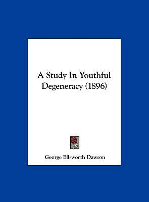 A Study in Youthful Degeneracy (1896) 1162073012 Book Cover
