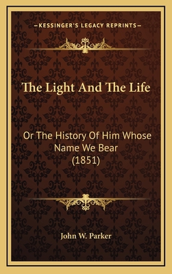 The Light And The Life: Or The History Of Him W... 1169034934 Book Cover