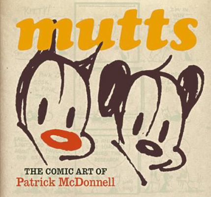 Mutts: The Comic Art Of Patrick McDonnell 0810946165 Book Cover