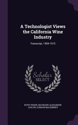 A Technologist Views the California Wine Indust... 1341202038 Book Cover