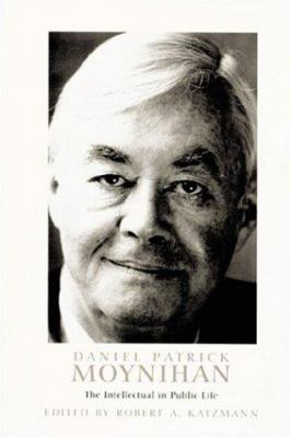 Daniel Patrick Moynihan: The Intellectual in Pu... 0801879671 Book Cover