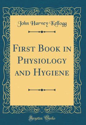 First Book in Physiology and Hygiene (Classic R... 0364554347 Book Cover