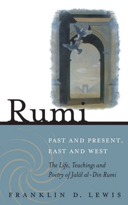 Rumi - Past and Present, East and West: The Lif... 1851685499 Book Cover