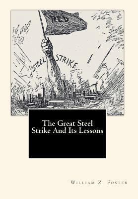 The Great Steel Strike And Its Lessons 1451573561 Book Cover