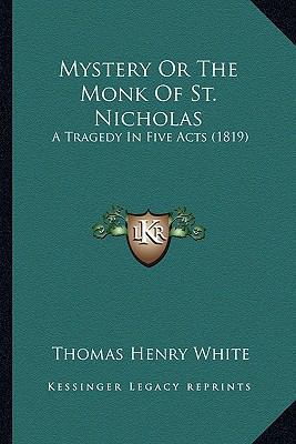 Mystery Or The Monk Of St. Nicholas: A Tragedy ... 1166570541 Book Cover