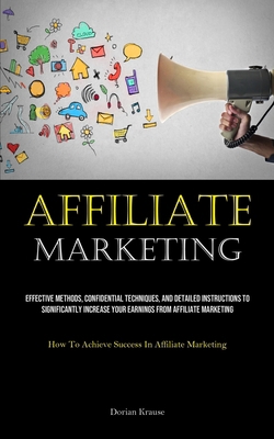 Affiliate Marketing: Effective Methods, Confide... 1835733875 Book Cover
