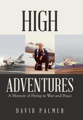 High Adventures: A Memoir of Flying in War and ... 1532089589 Book Cover