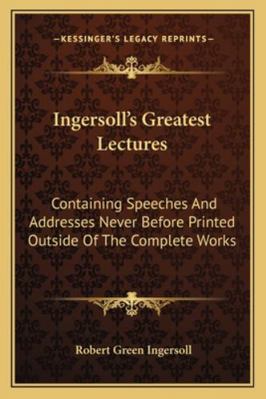 Ingersoll's Greatest Lectures: Containing Speec... 1163141976 Book Cover