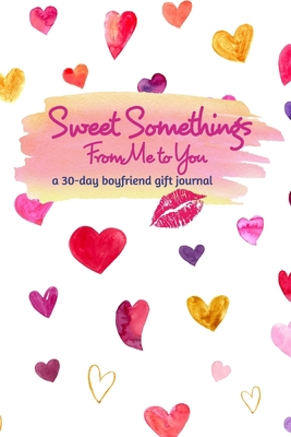 Sweet Somethings From Me to You: A 30-Day Boyfr... 0464504589 Book Cover