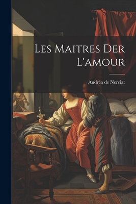 Les Maitres der L'amour [French] 1022156683 Book Cover
