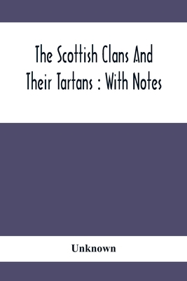 The Scottish Clans And Their Tartans: With Notes 9354414087 Book Cover